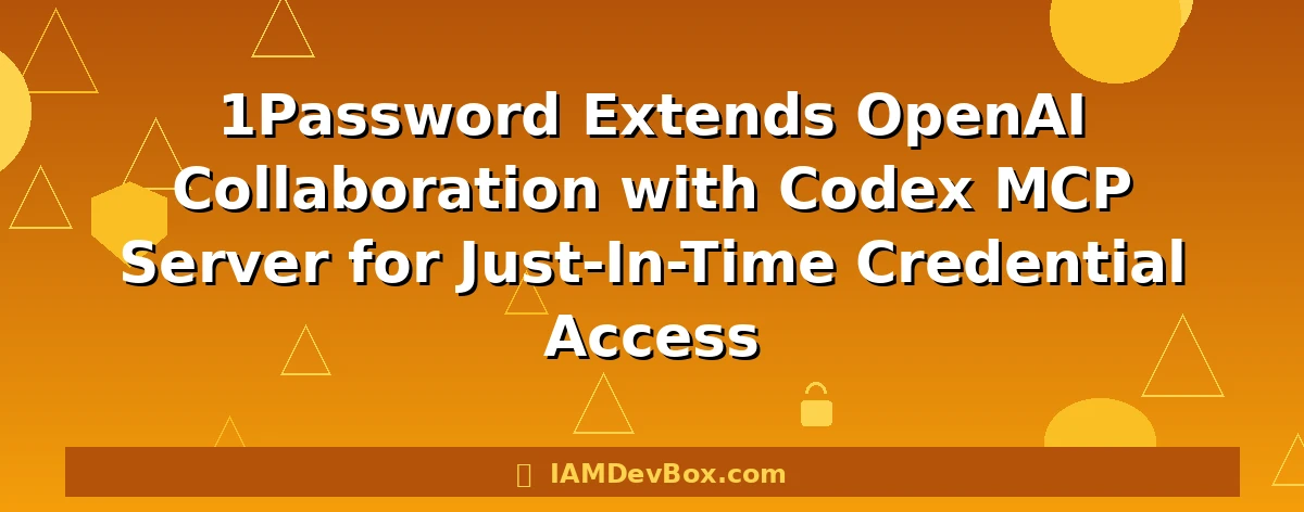 1Password Extends OpenAI Collaboration with Codex MCP Server for Just-In-Time Credential Access
