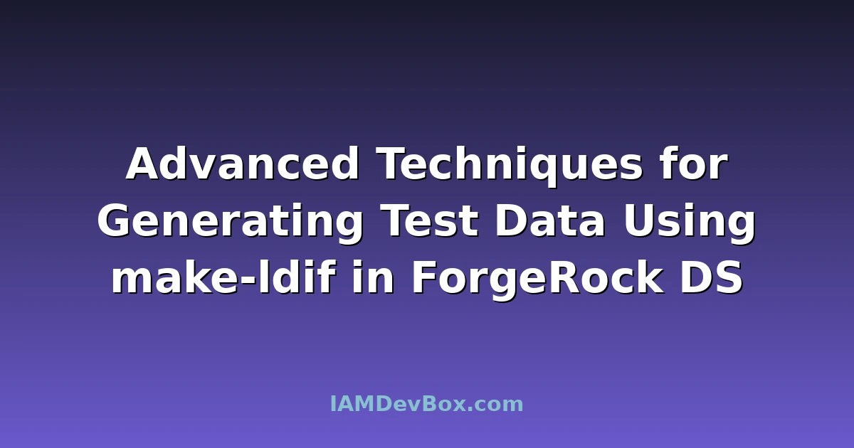 Advanced Techniques for Generating Test Data Using make-ldif in ForgeRock DS