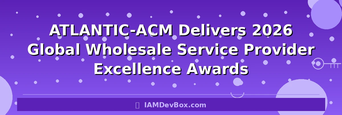 ATLANTIC-ACM Delivers 2026 Global Wholesale Service Provider Excellence Awards