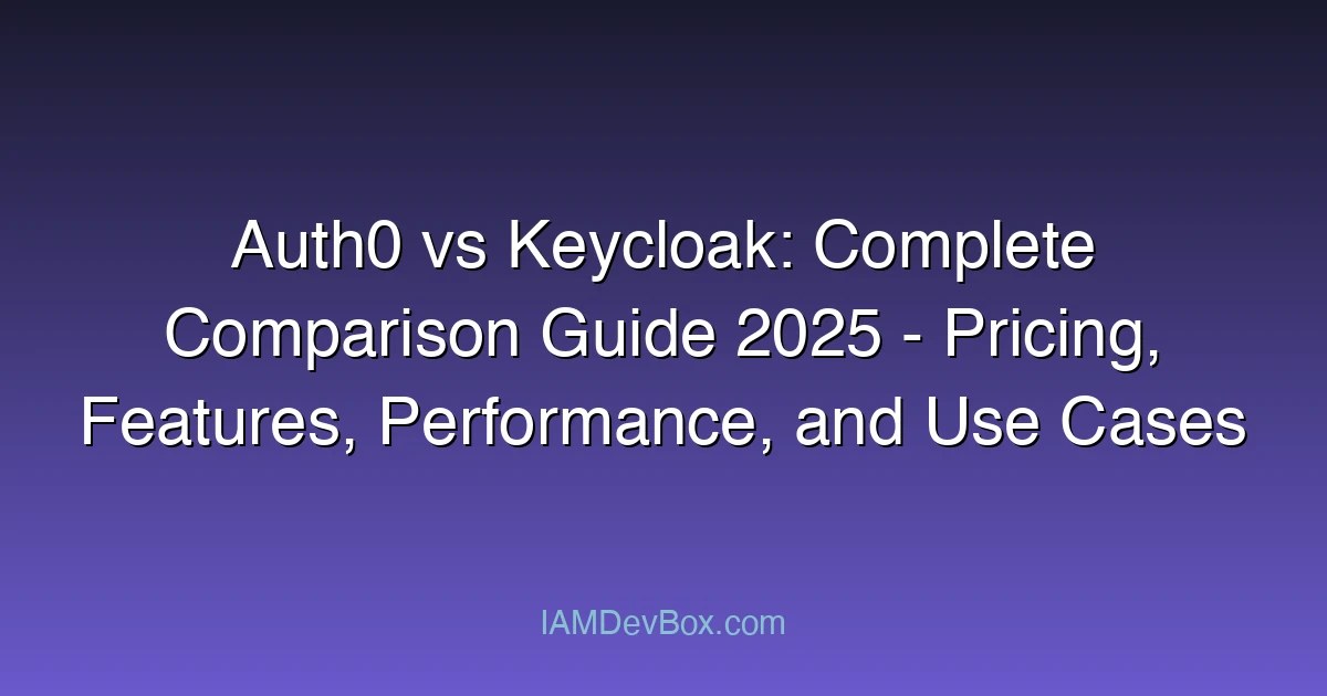 Auth0 vs Keycloak: Complete Comparison Guide 2025 - Pricing, Features, Performance, and Use Cases for Choosing the Right IAM Platform