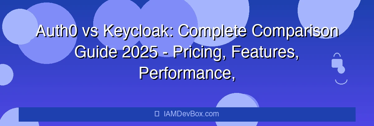 Auth0 vs Keycloak: Complete Comparison Guide 2025 - Pricing, Features, Performance, and Use Cases for Choosing the Right IAM Platform