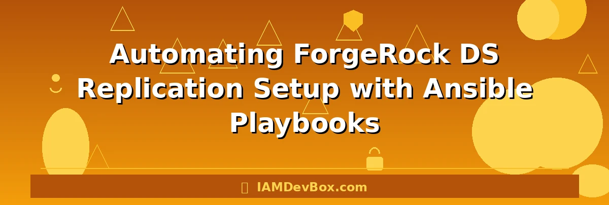Automating ForgeRock DS Replication Setup with Ansible Playbooks