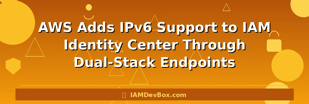 AWS Adds IPv6 Support to IAM Identity Center Through Dual-Stack Endpoints