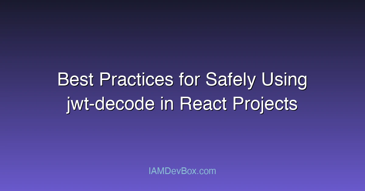 Best Practices for Safely Using jwt-decode in React Projects