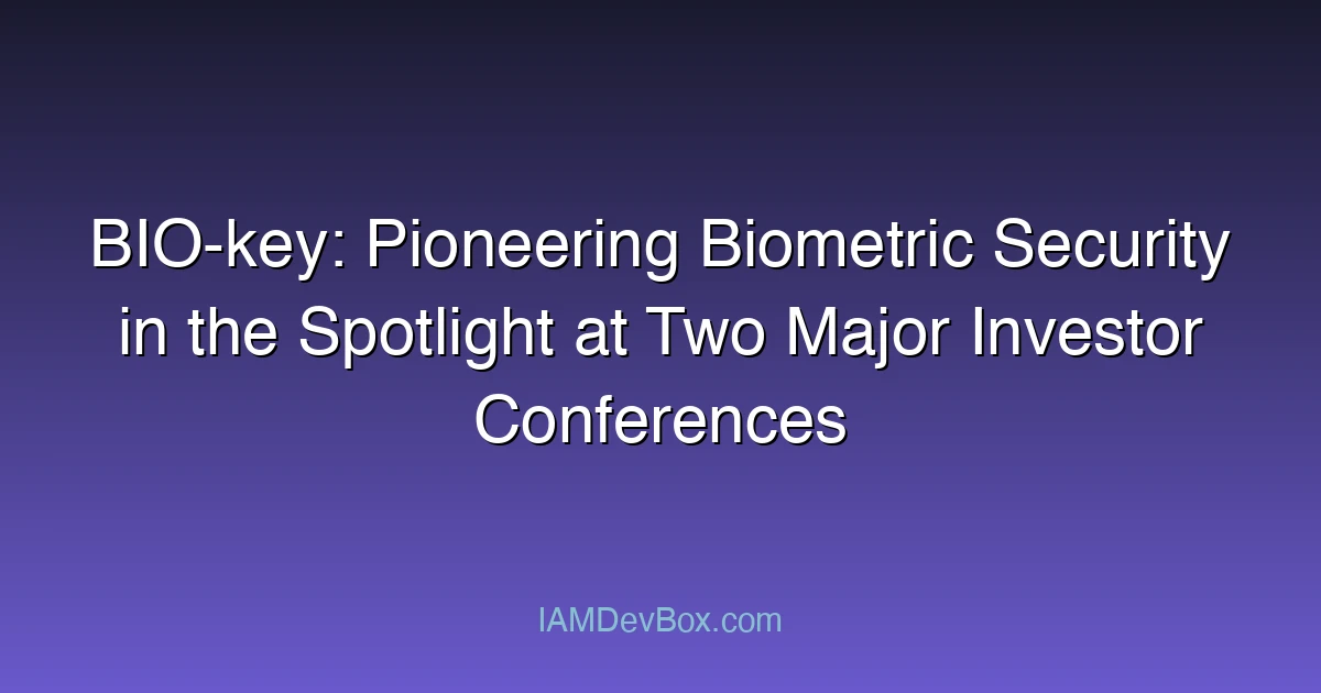 BIO-key: Pioneering Biometric Security in the Spotlight at Two Major Investor Conferences