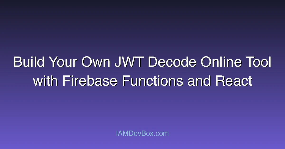 Build Your Own JWT Decode Online Tool with Firebase Functions and React