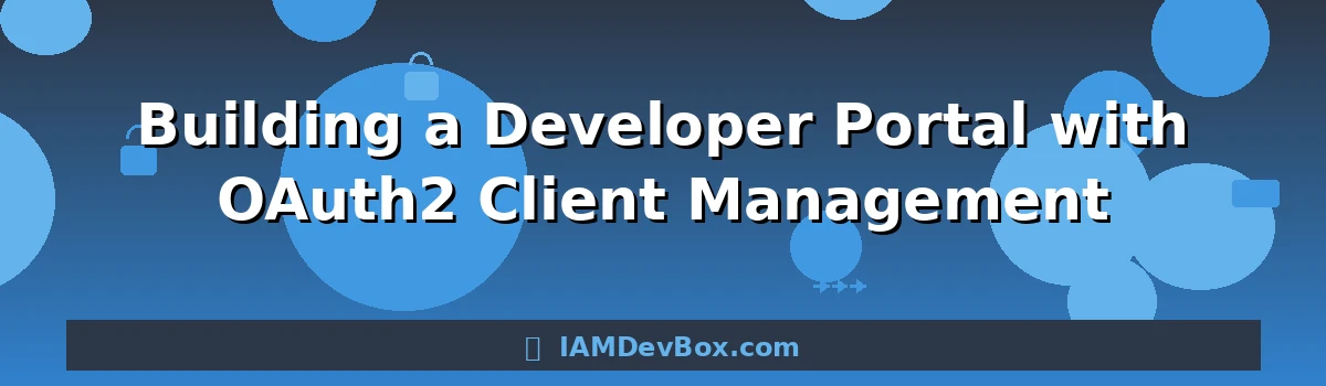 Building a Developer Portal with OAuth2 Client Management