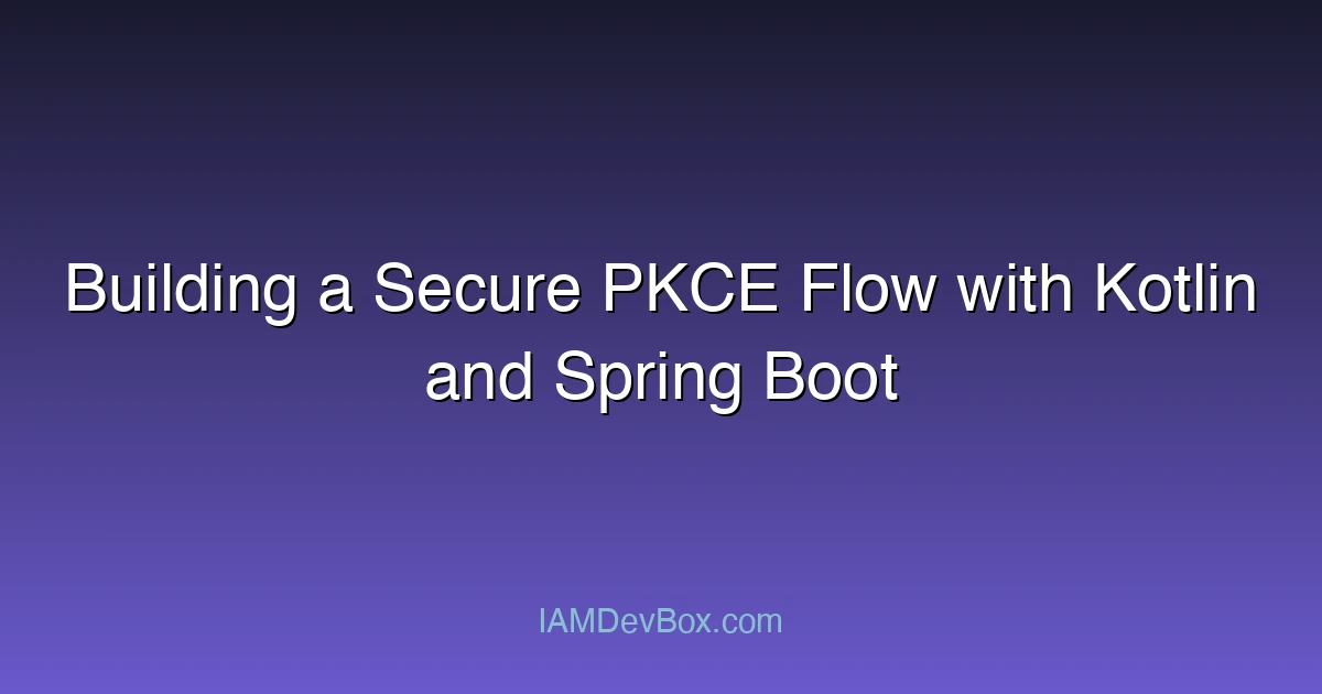 Building a Secure PKCE Flow with Kotlin and Spring Boot