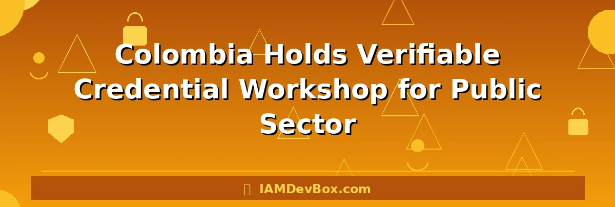 Colombia Holds Verifiable Credential Workshop for Public Sector
