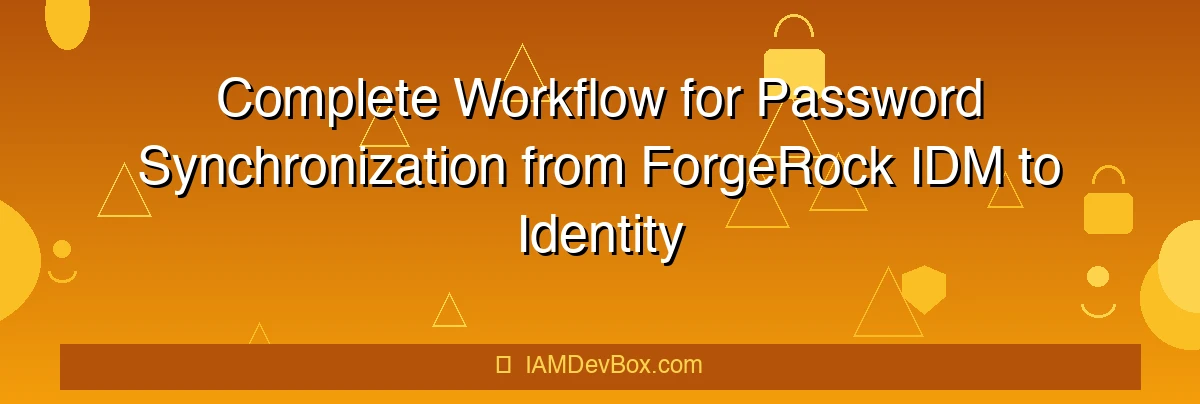 Complete Workflow for Password Synchronization from ForgeRock IDM to Identity Cloud