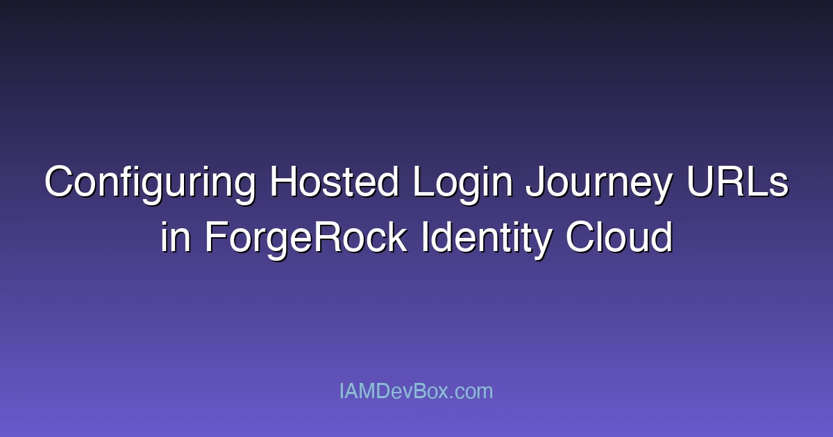 Configuring Hosted Login Journey URLs in ForgeRock Identity Cloud