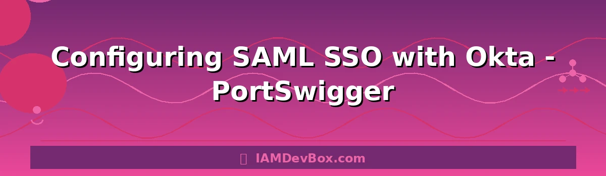 Configuring SAML SSO with Okta - PortSwigger