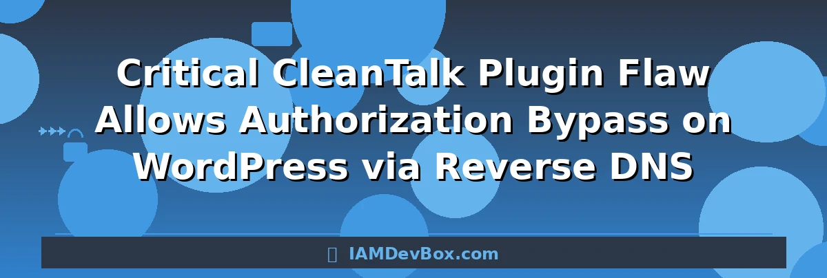 Critical CleanTalk Plugin Flaw Allows Authorization Bypass on WordPress via Reverse DNS