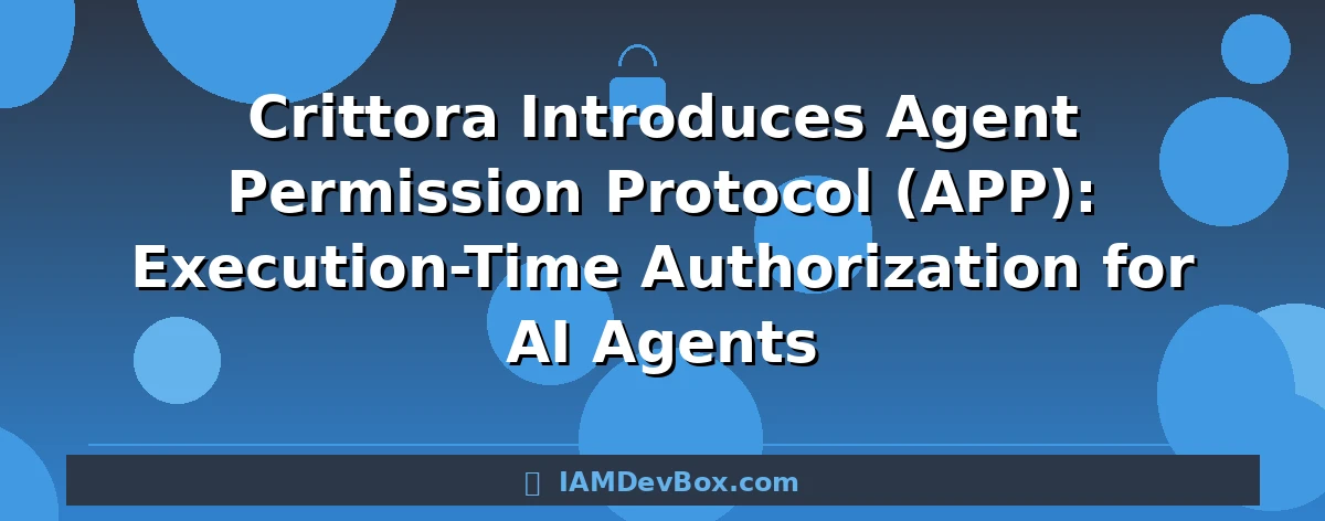 Crittora Introduces Agent Permission Protocol (APP): Execution-Time Authorization for AI Agents