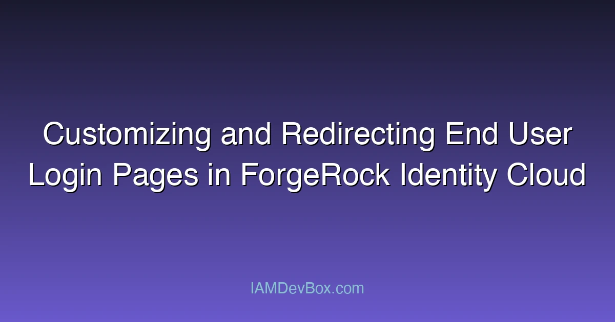 Customizing and Redirecting End User Login Pages in ForgeRock Identity Cloud
