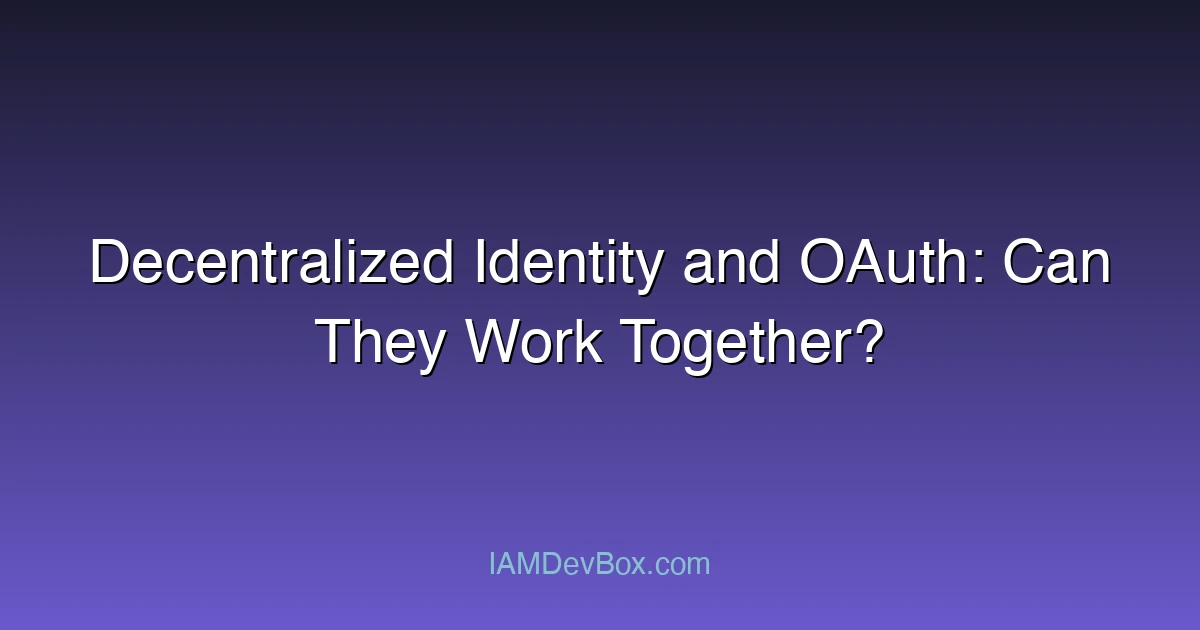 Decentralized Identity and OAuth: Can They Work Together?