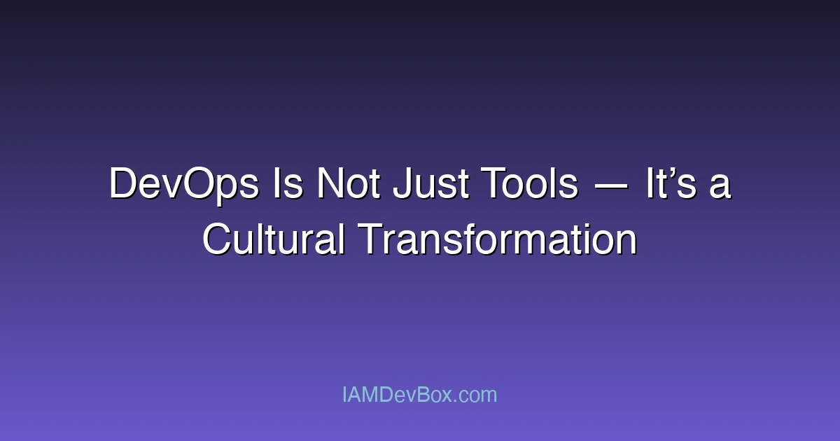 DevOps Is Not Just Tools — It’s a Cultural Transformation