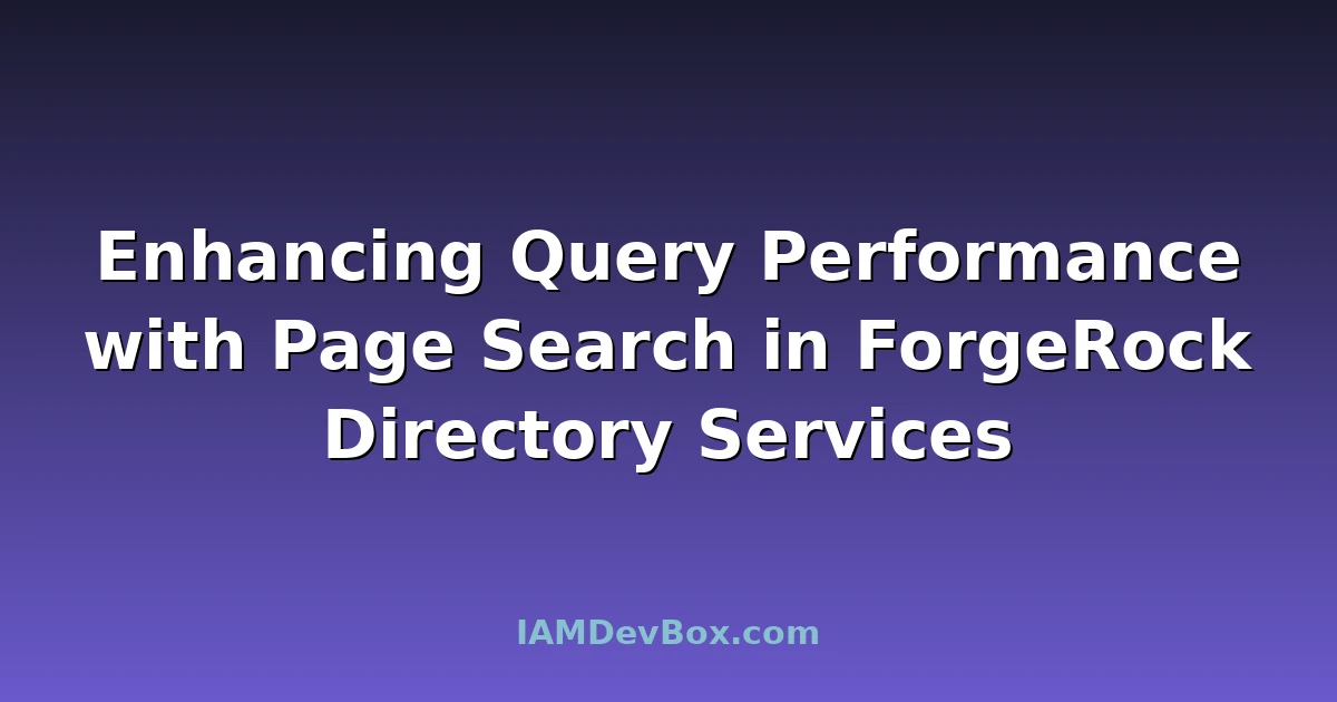 Enhancing Query Performance with Page Search in ForgeRock Directory Services