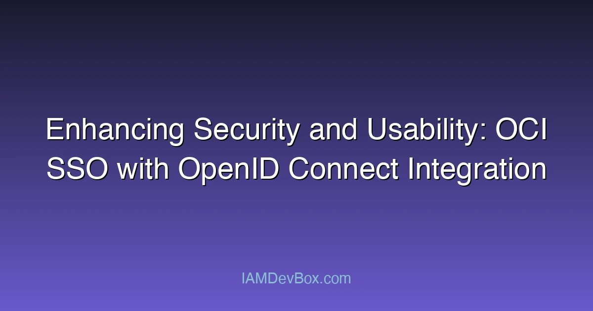 Enhancing Security and Usability: OCI SSO with OpenID Connect Integration