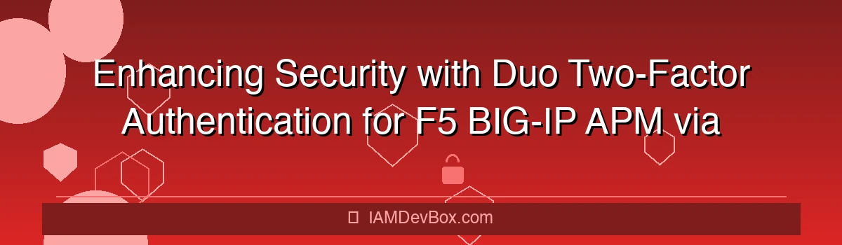 Enhancing Security with Duo Two-Factor Authentication for F5 BIG-IP APM via OIDC