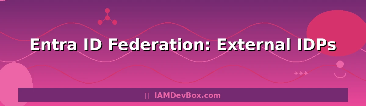 Entra ID Federation: External IDPs