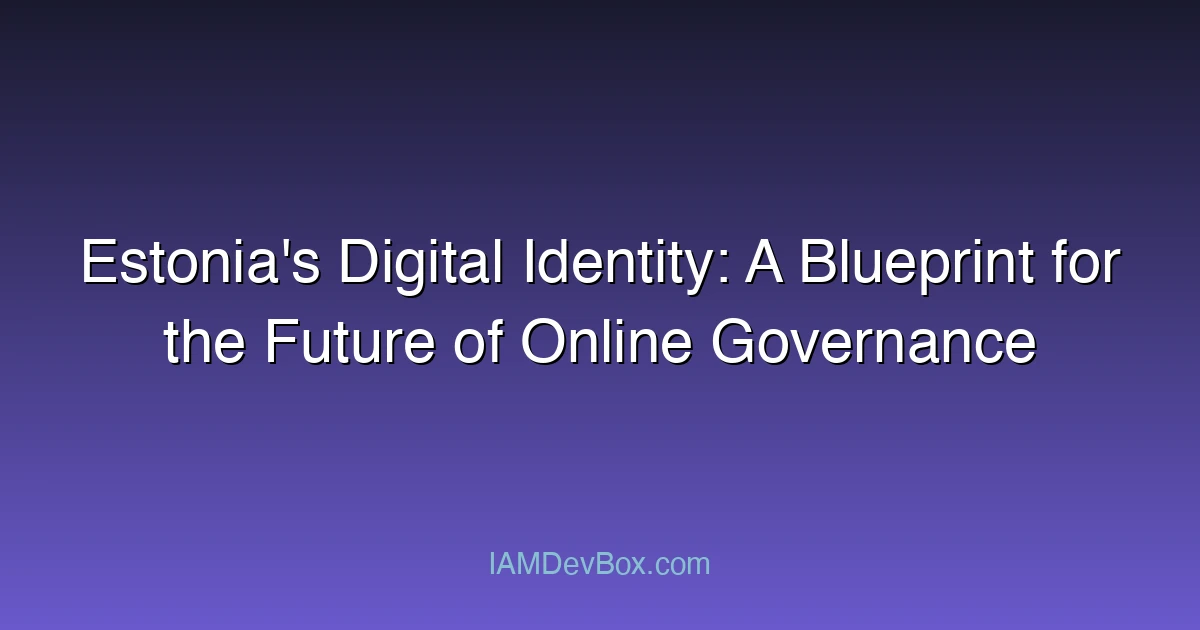 Estonia's Digital Identity: A Blueprint for the Future of Online Governance