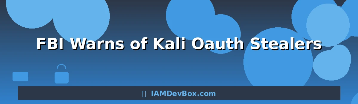 FBI Warns of Kali Oauth Stealers