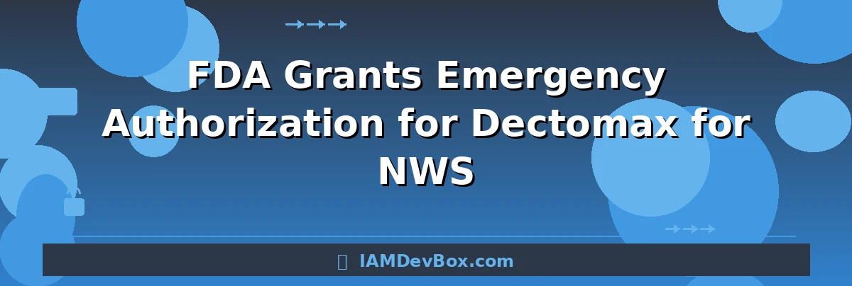 FDA Grants Emergency Authorization for Dectomax for NWS