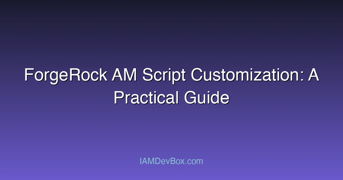 ForgeRock AM Script Customization: A Practical Guide