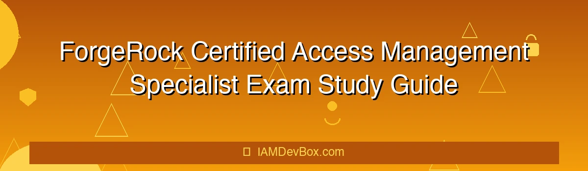 ForgeRock Certified Access Management Specialist Exam Study Guide