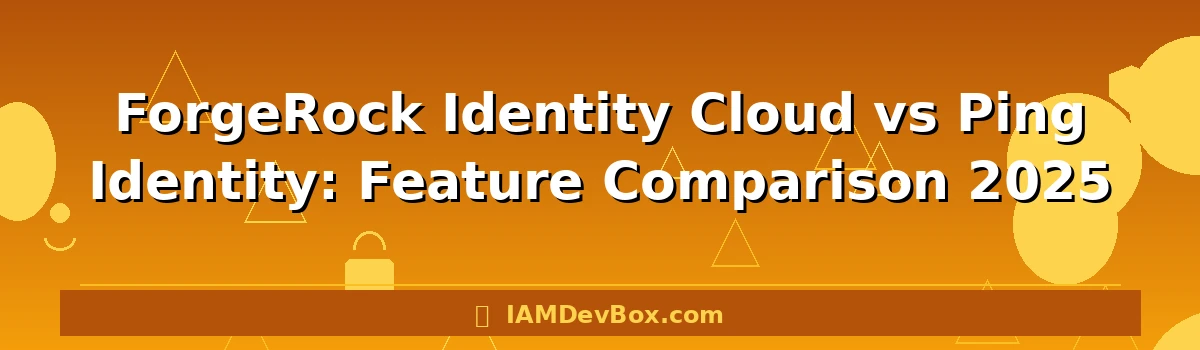 ForgeRock Identity Cloud vs Ping Identity: Feature Comparison 2025