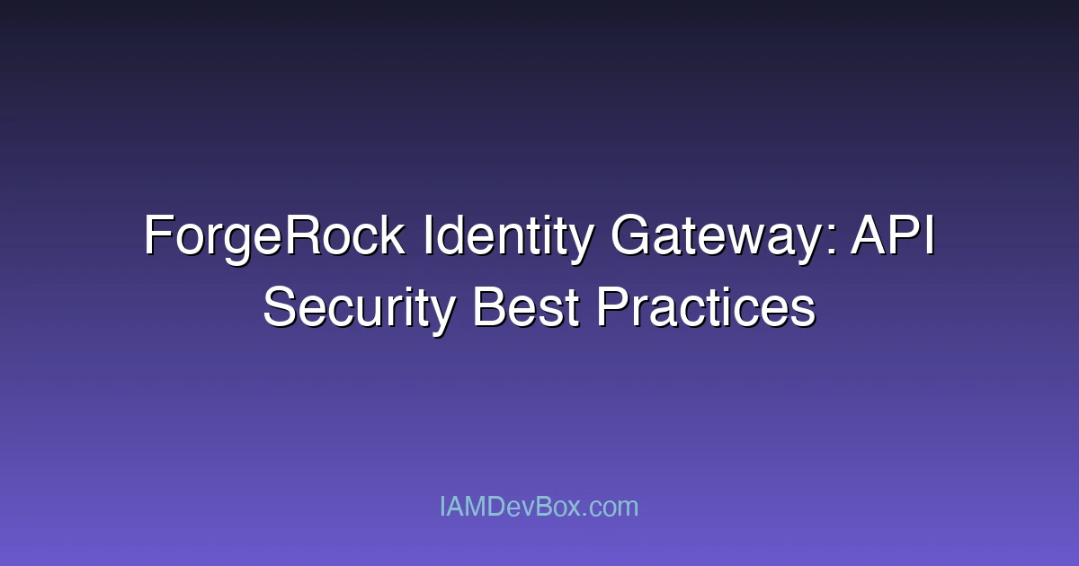 ForgeRock Identity Gateway: API Security Best Practices