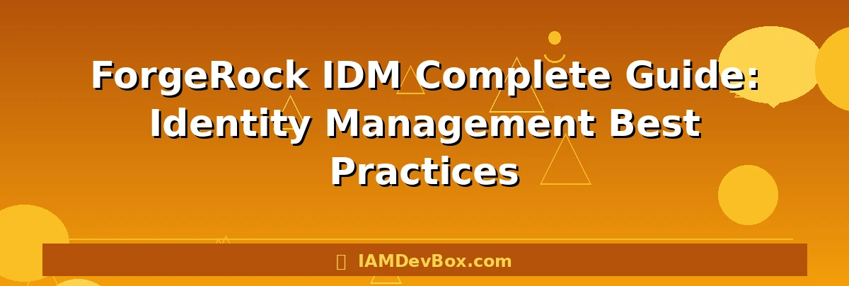 ForgeRock IDM Complete Guide: Identity Management Best Practices