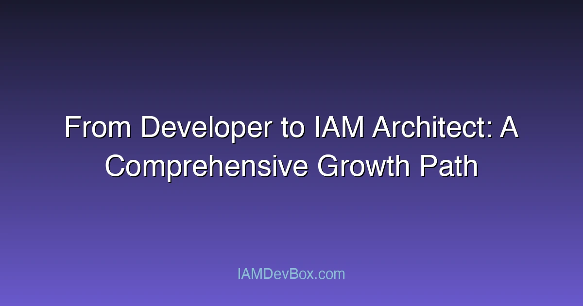 From Developer to IAM Architect: A Comprehensive Growth Path