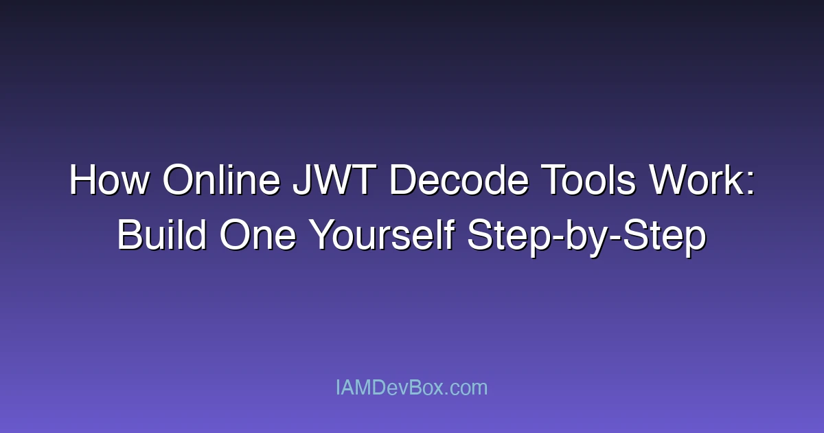 How Online JWT Decode Tools Work: Build One Yourself Step-by-Step