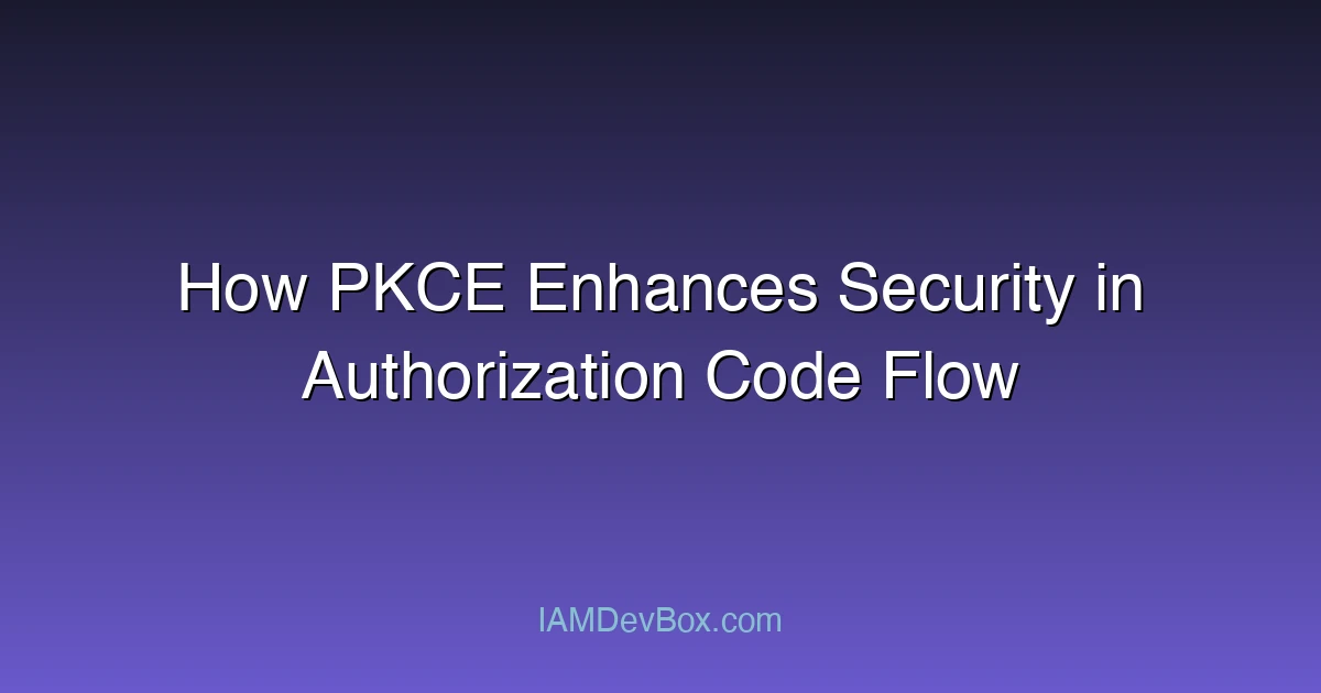 How PKCE Enhances Security in Authorization Code Flow