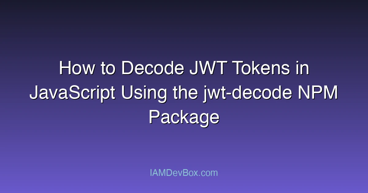 How to Decode JWT Tokens in JavaScript Using the jwt-decode NPM Package