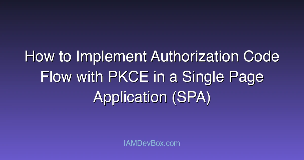 How to Implement Authorization Code Flow with PKCE in a Single Page Application (SPA)