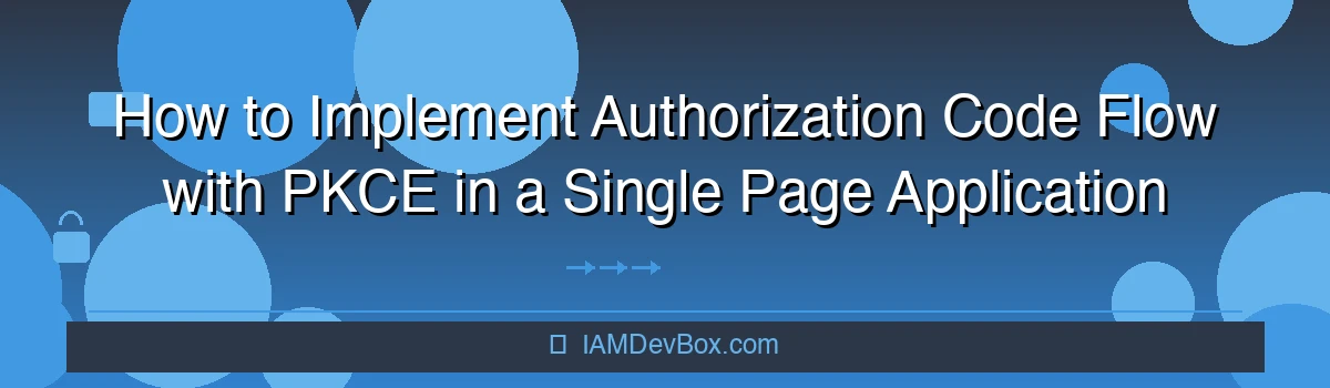 How to Implement Authorization Code Flow with PKCE in a Single Page Application (SPA)