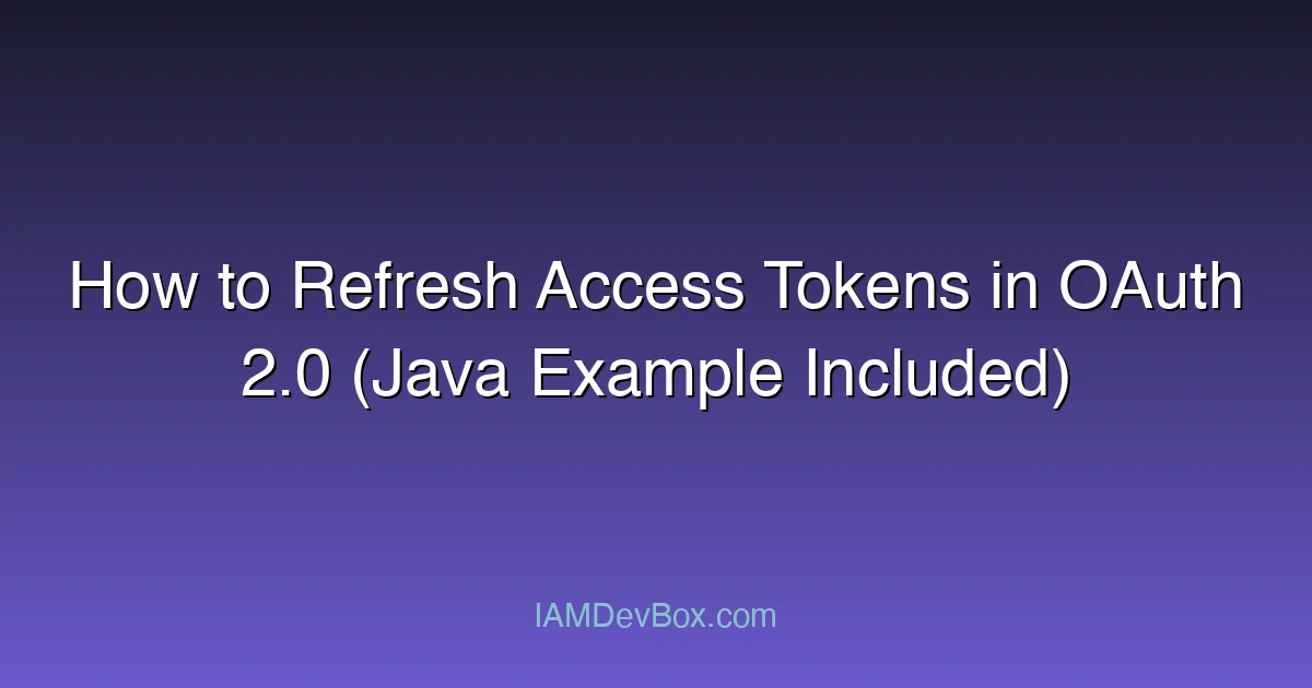 How to Refresh Access Tokens in OAuth 2.0 (Java Example Included)