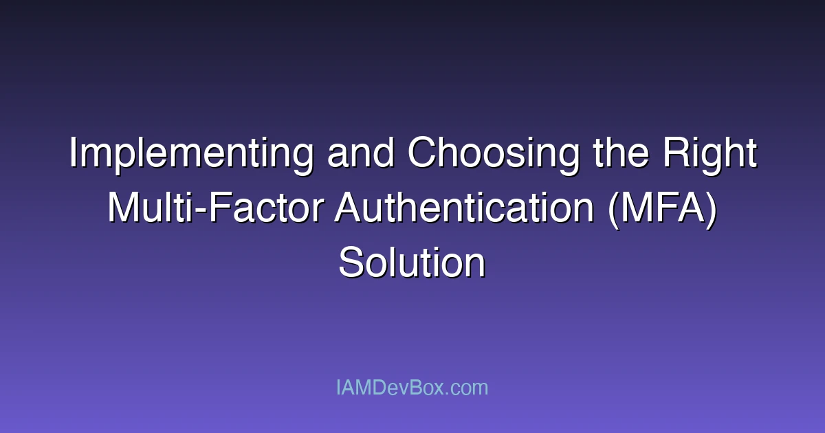 Implementing and Choosing the Right Multi-Factor Authentication (MFA) Solution