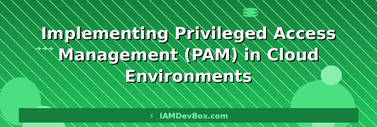 Implementing Privileged Access Management (PAM) in Cloud Environments