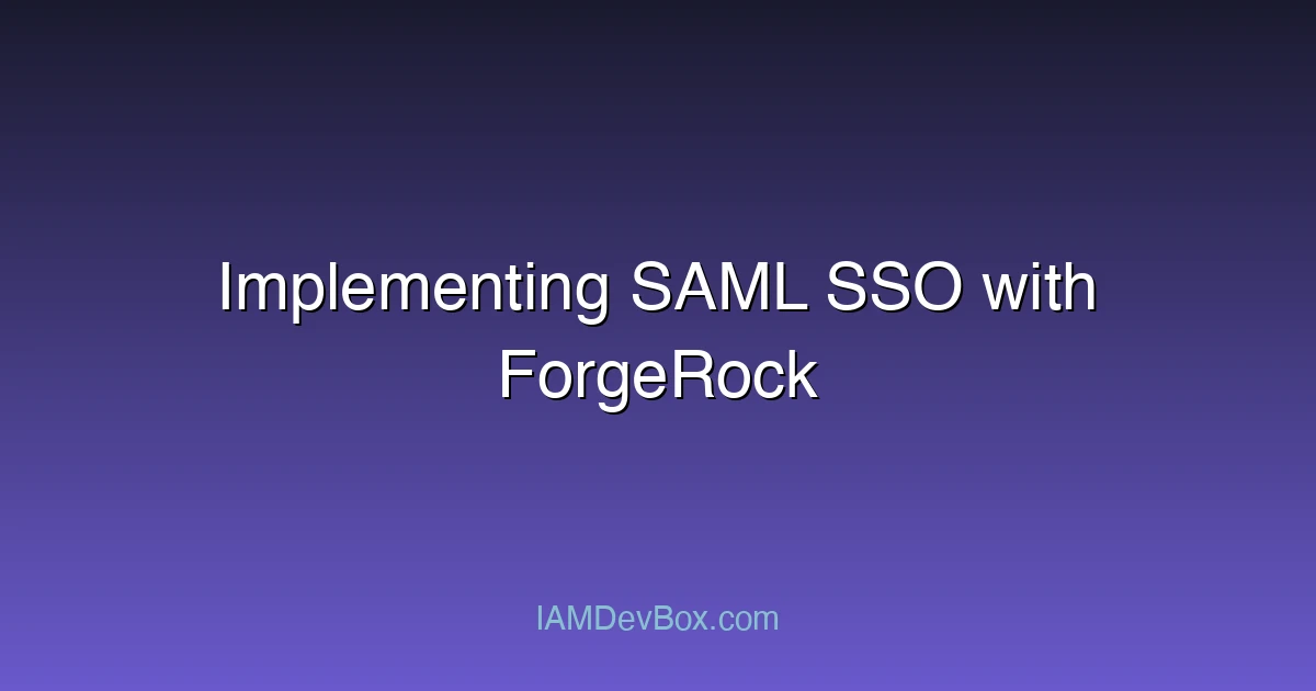 Implementing SAML SSO with ForgeRock