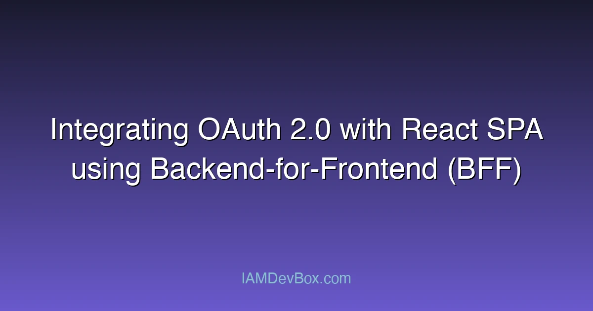 Integrating OAuth 2.0 with React SPA using Backend-for-Frontend (BFF)