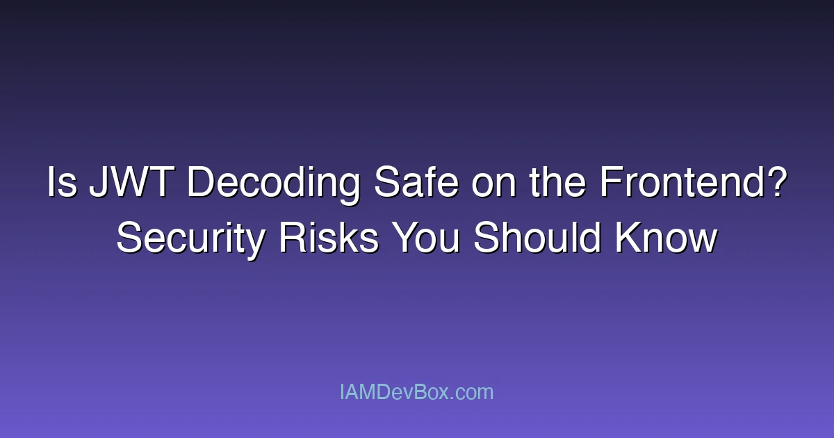 Is JWT Decoding Safe on the Frontend? Security Risks You Should Know
