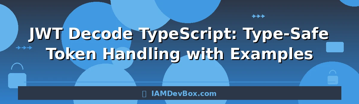 JWT Decode TypeScript: Type-Safe Token Handling with Examples