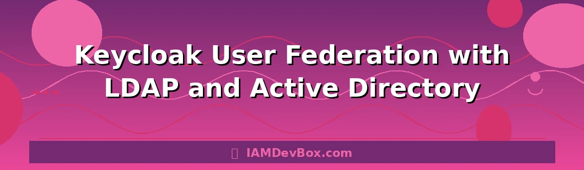 Keycloak User Federation with LDAP and Active Directory