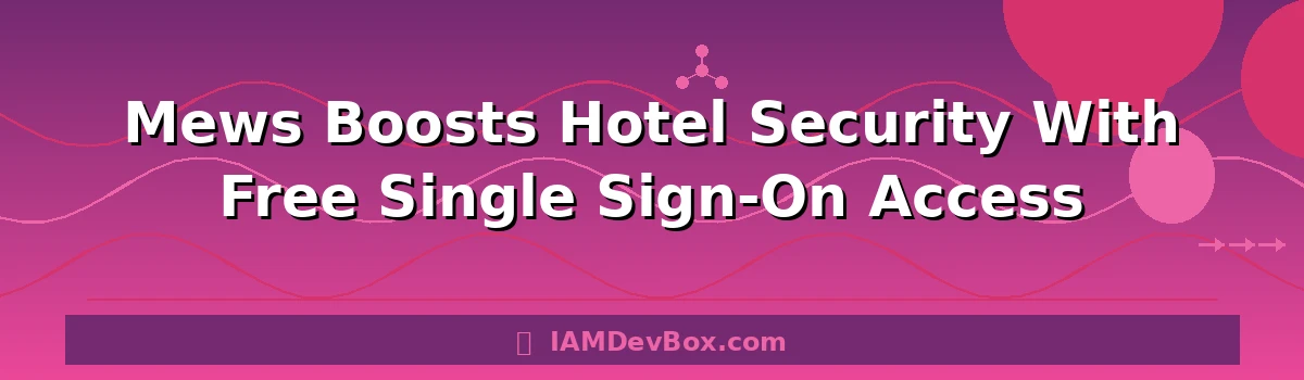 Mews Boosts Hotel Security With Free Single Sign-On Access
