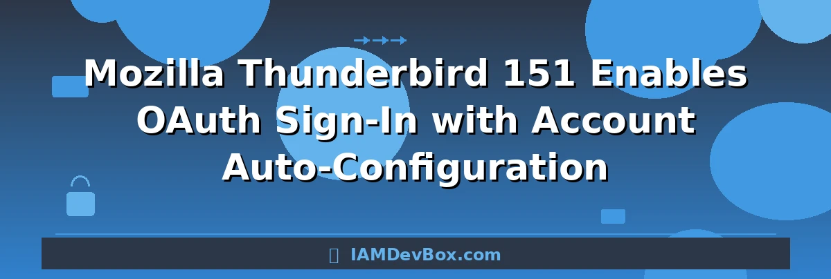 Mozilla Thunderbird 151 Enables OAuth Sign-In with Account Auto-Configuration