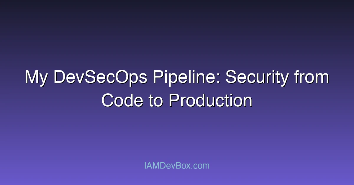 My DevSecOps Pipeline: Security from Code to Production